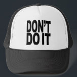 Don't Do It Trucker Hat<br><div class="desc">Catch phrases from MyShirtSucks.com - Apparel & Gifts With A Bold Attitude! Funny,  Humourous,  Offensive,  Rude Shirts,  Hats,  Buttons,  Mugs,  Magnets,  Stickers,  and Much More!</div>