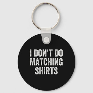 Dont Do Matching Shirts Funny Matching Family Key Ring