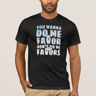 Don't Do Me Any Favours T-Shirt