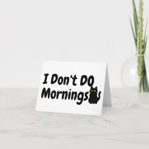 Don't Do Mornings.. Tired.. Black Cat Greeting Card