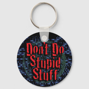 Don't Do Stupid Stuff Key Ring