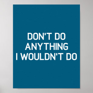 Don't Don' Anything Wouldn' Jokes Sarcastic Poster