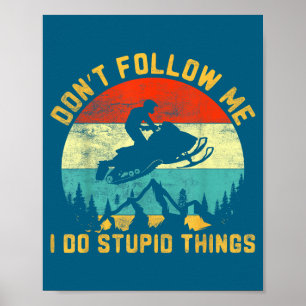 Don't Don' Follow Stupid Things Snowmobile Poster
