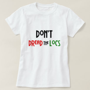 Don't Dread the Locs Hairstyle T-Shirt