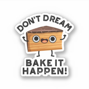Don't Dream It Bake It Happen Funny Cake Pun 