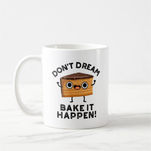 Don't Dream It Bake It Happen Funny Cake Pun  Coffee Mug