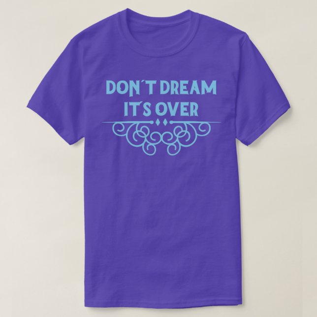 Dont Dream Its Over blue T-Shirt (Design Front)