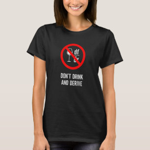 Don't Drink and Derive  Mathematician Physicist Te T-Shirt