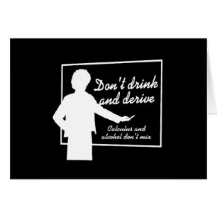 DON'T DRINK AND DERIVE T-shirt