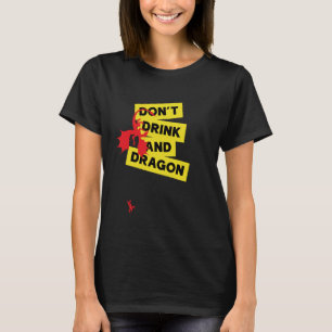 Don't Drink And Dragon At My House T-Shirt
