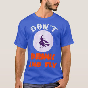 Dont Drink And Fly Funny Halloween Costume Hallowe T-Shirt
