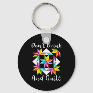 Don't Drink And Quilt Funny Quilting Quilter Sewin Key Ring