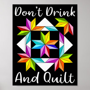 Don't Drink And Quilt Funny Quilting Quilter Sewin Poster