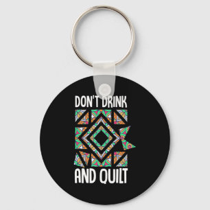 Dont Drink And Quilt Quilting Knitting Sewing Cro  Key Ring