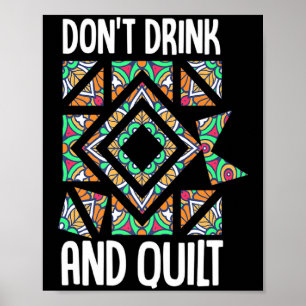 Dont Drink And Quilt Quilting Knitting Sewing Cro  Poster