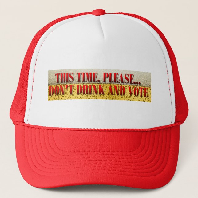 Don't Drink and Vote Trucker Hat (Front)