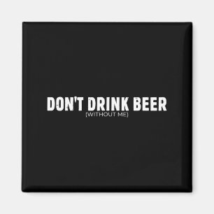 Dont Drink Beer Without Funny Beer Lover For Men Magnet