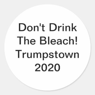 Don't Drink Bleach Trump 2020 Hankamer Artjunkhaus Classic Round Sticker
