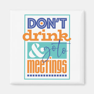 Don't Drink & Go To Meetings Magnet