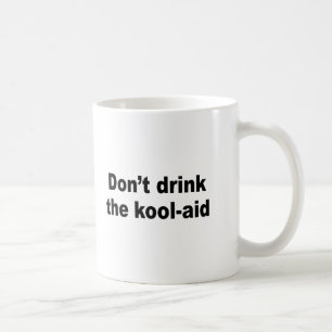 Don't drink the kool aid coffee mug