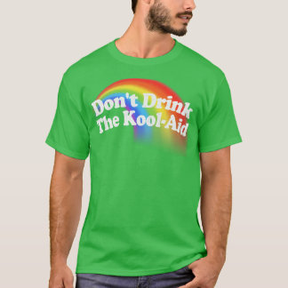 Dont Drink The Kool Aid T-Shirt