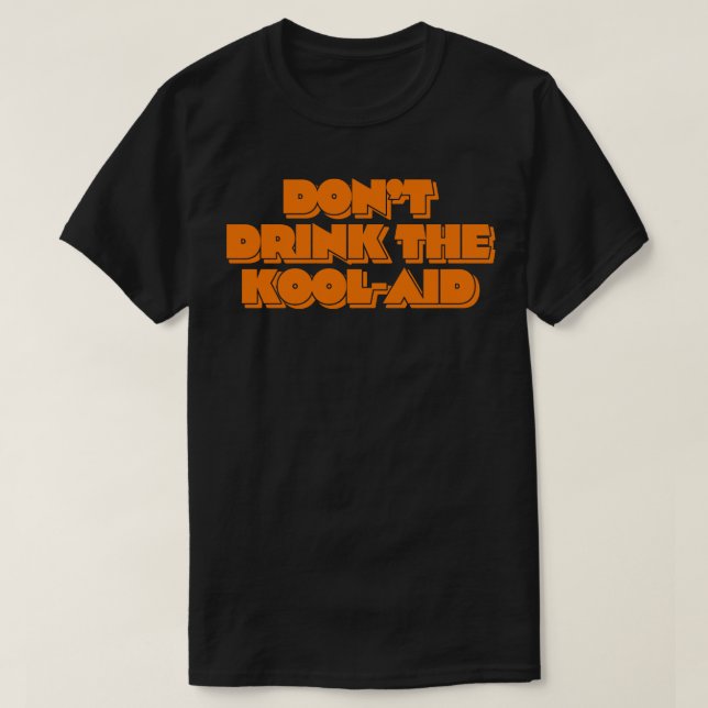 Dont Drink The KoolAid 1 T-Shirt (Design Front)