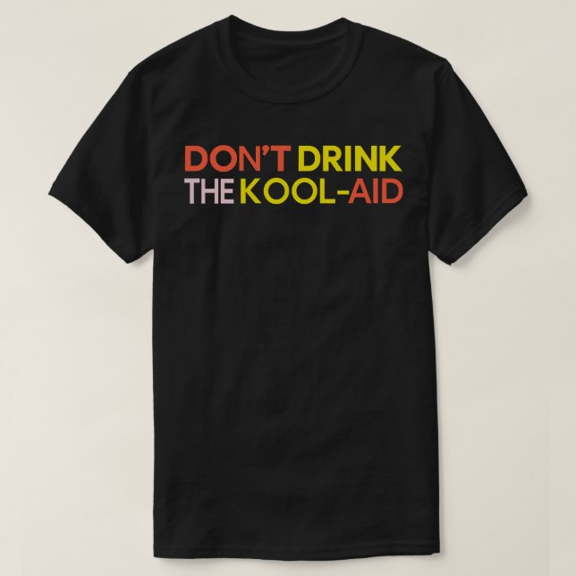 Dont Drink The KoolAid T-Shirt (Design Front)