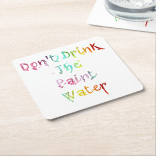Don't Drink The Paint Water Square Paper Coaster
