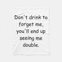 Dont Drink To Forget Me Youll End Up Seeing Me 