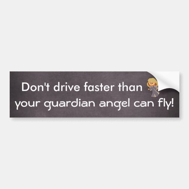 Don't drive faster than Guardian Angel Bumper Sticker (Front)