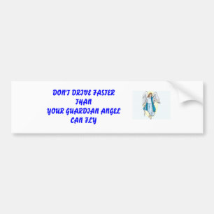 DON'T DRIVE FASTER THANYOUR GUARDIAN ... BUMPER STICKER