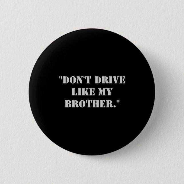 Dont Drive Like My Brother  6 Cm Round Badge (Front)
