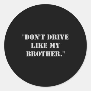 Dont Drive Like My Brother  Classic Round Sticker