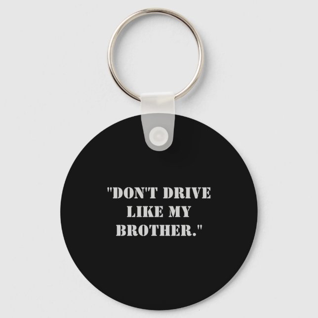 Dont Drive Like My Brother  Key Ring (Front)