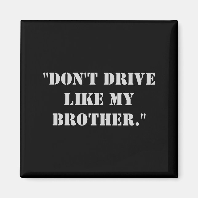 Dont Drive Like My Brother  Magnet (Front)