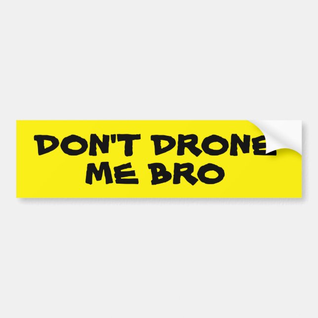 Don't Drone Me Bro Big Yellow Bumper Sticker (Front)