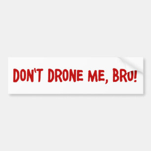 Don't Drone Me Bro Bumper Sticker