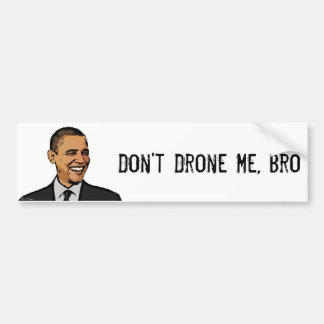 Don't Drone Me, Bro (Bumper Sticker) Bumper Sticker