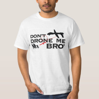Don't Drone Me Bro' T-Shirt