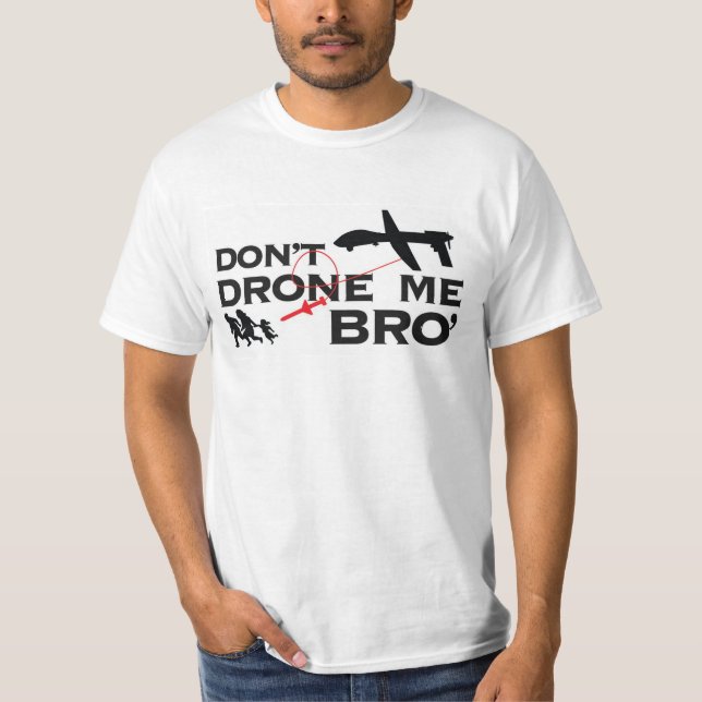 Don't Drone Me Bro' T-Shirt (Front)
