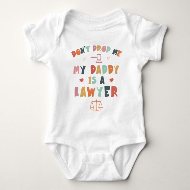 Don't Drop Me My Daddy Is A Lawyer - Attorney Dad Baby Bodysuit (Front)