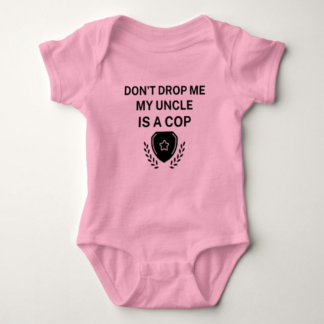 Don't Drop Me My Uncle is A Cop Funny Police Baby Bodysuit (Front)