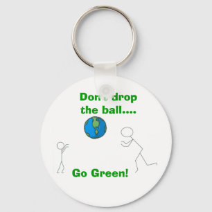 Don't drop the ball...., Go Green! Key Ring