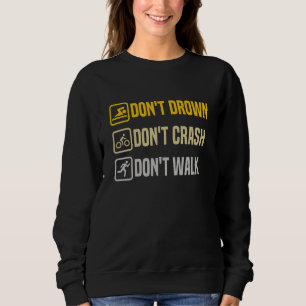 Don't Drown Crash Walk Proud Triathlon Quotes Tria Sweatshirt