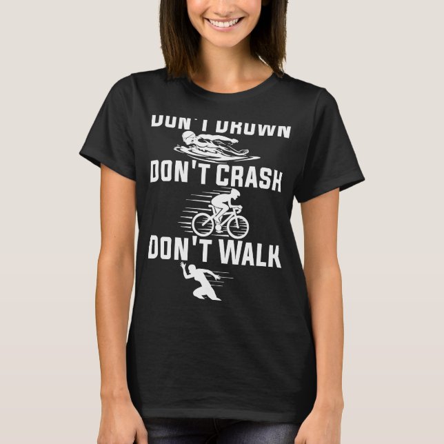 Don't Drown Don't Crash Don't Walk Triathlon Marat T-Shirt (Front)