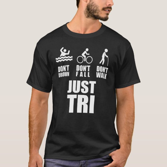 Don't Drown Don't Fall Don't Walk Just Tri Triathl T-Shirt (Front)