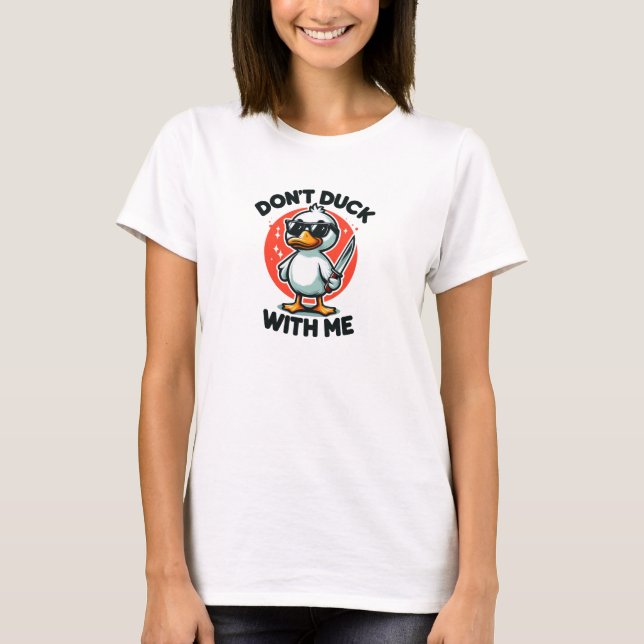 Don't Duck With Me cool duck T-Shirt (Front)