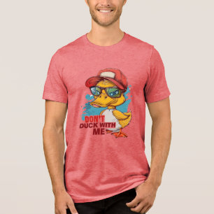Don't DUCK with Me  HUMOROUS Tri-Blend Shirt
