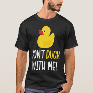 Don't Duck With Me Rubber Duck Men Women T-Shirt