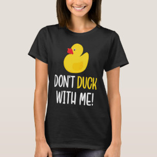 Don't Duck With Me Rubber Duck Men Women T-Shirt